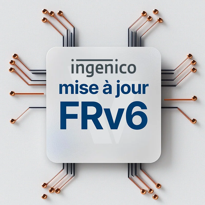 Mise à jour FRv6 + PIN Online & Sans Contact Plus TPE Ingenico